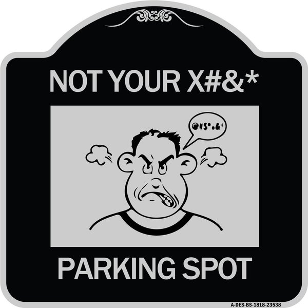 Signmission Not Your Parking Spot W/ Graphics Heavy-Gauge Aluminum Architectural Sign, 18" x 18", BS-1818-23538 A-DES-BS-1818-23538